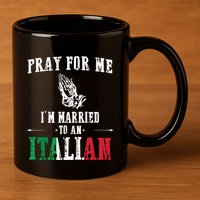 Pray For Me Im Married To An Italian Funny Gift Tee 11oz C Handle Ceramic Mug