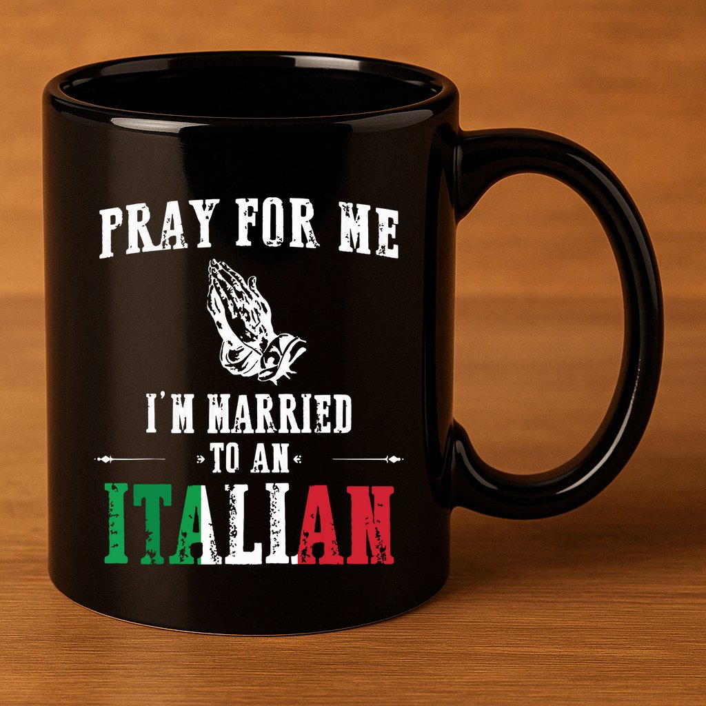 Pray For Me Im Married To An Italian Funny Gift Tee 11oz C Handle Ceramic Mug