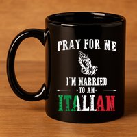 Pray For Me Im Married To An Italian Funny Gift Tee 11oz C Handle Ceramic Mug