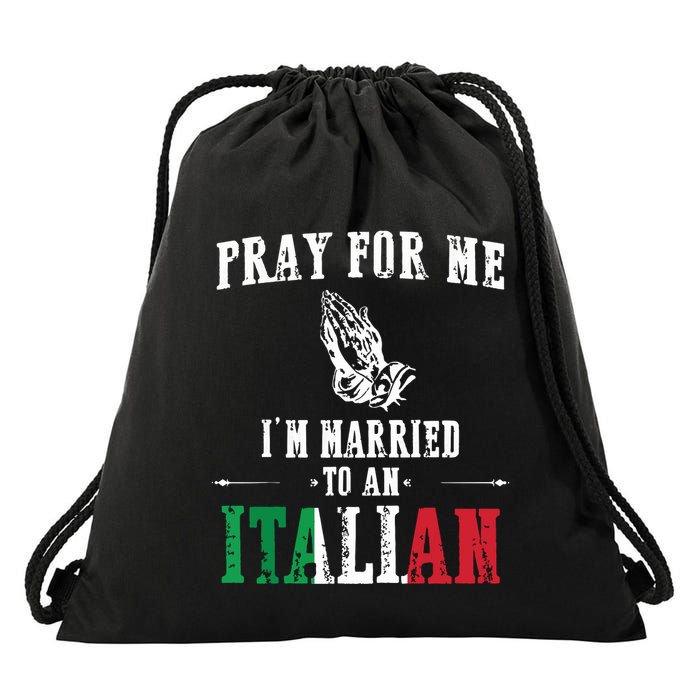 Pray For Me Im Married To An Italian Funny Gift Tee Drawstring Bag