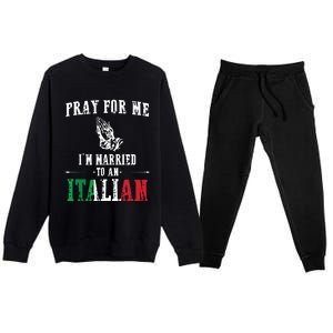 Pray For Me Im Married To An Italian Funny Gift Tee Premium Crewneck Sweatsuit Set