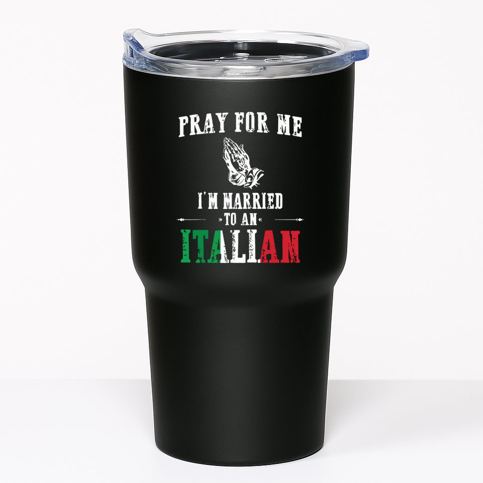 Pray For Me Im Married To An Italian Funny Gift Tee Tumbler