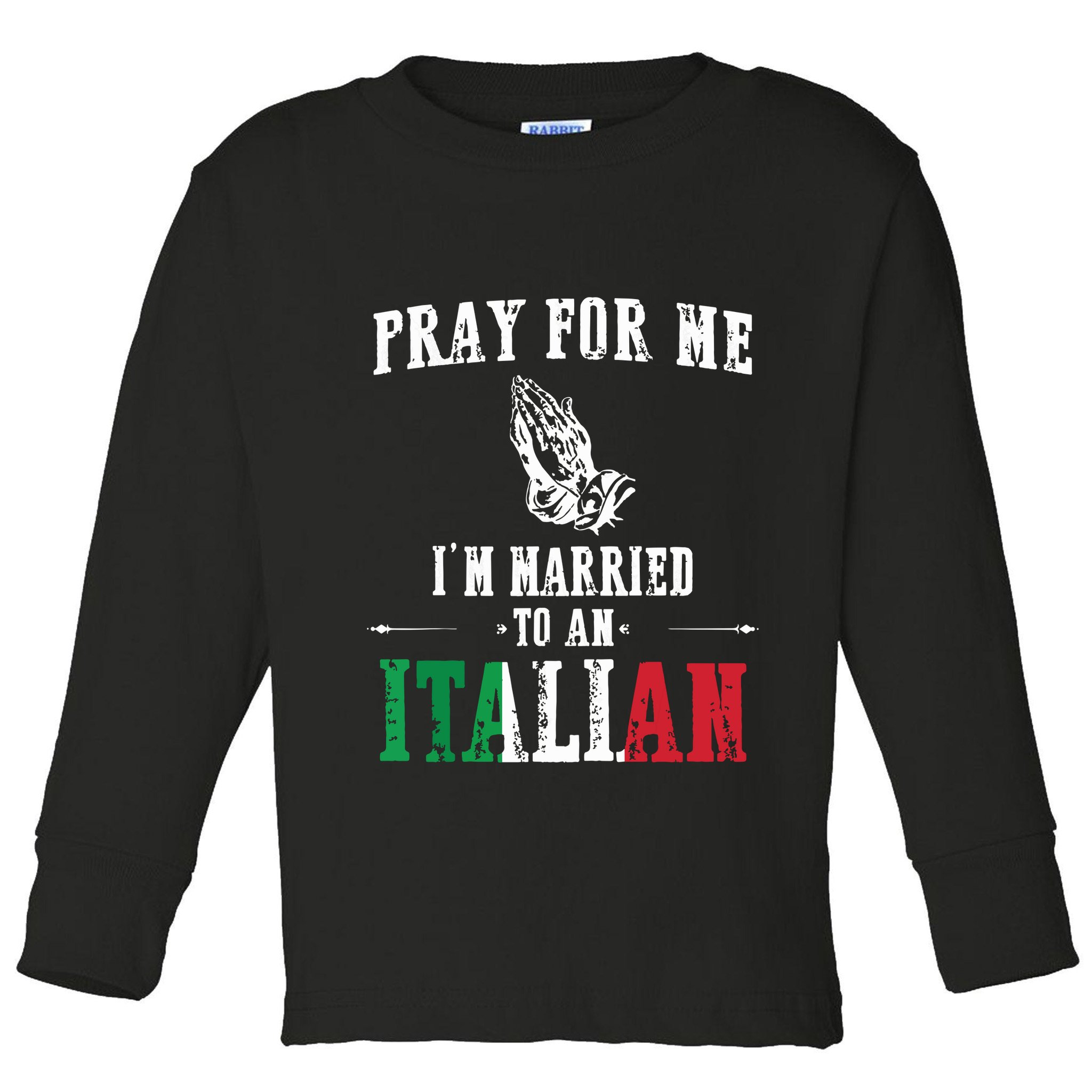 Pray For Me Im Married To An Italian Funny Gift Tee Toddler Long Sleeve Shirt