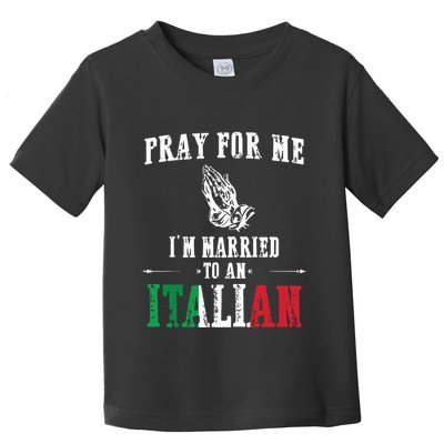 Pray For Me Im Married To An Italian Funny Gift Tee Toddler T-Shirt