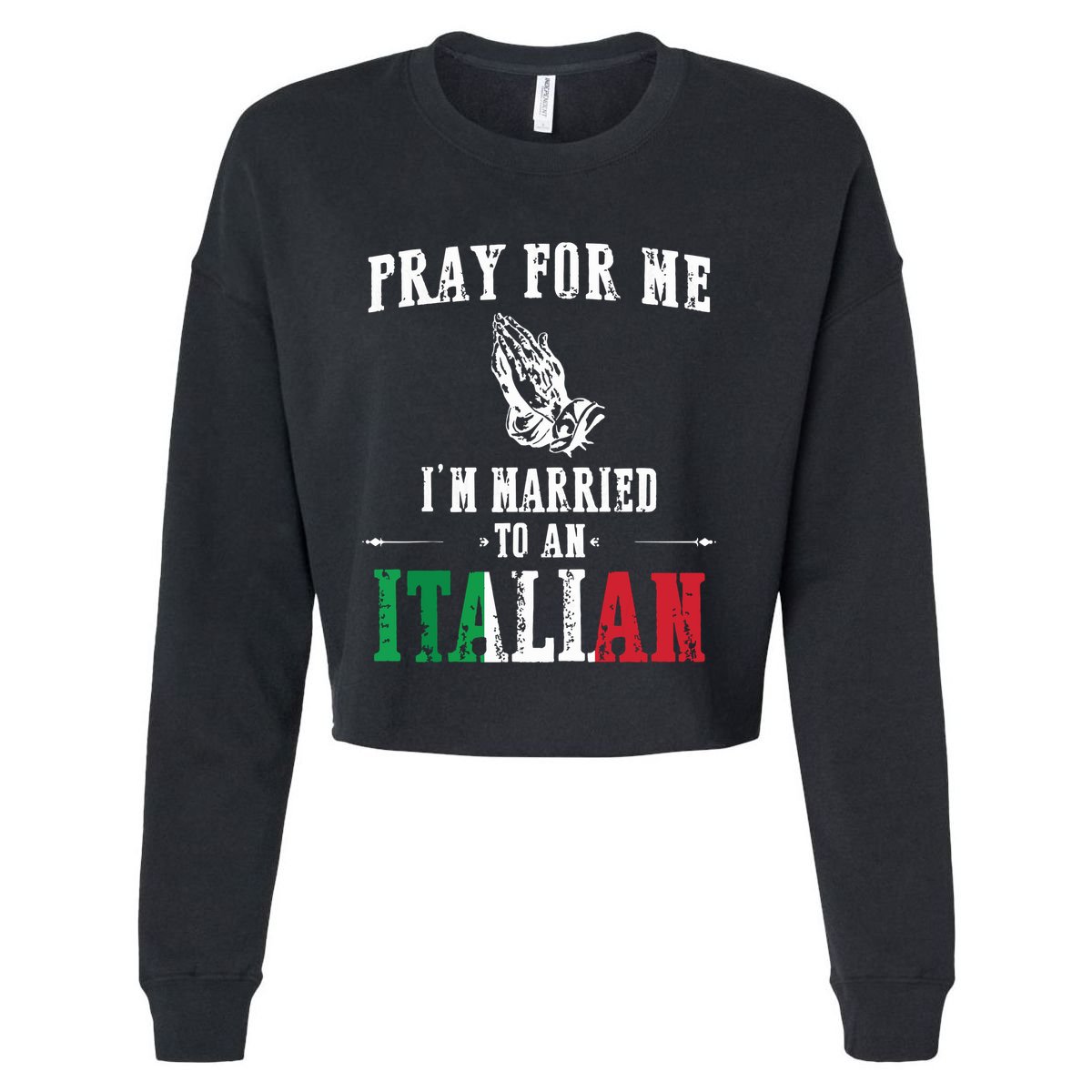 Pray For Me Im Married To An Italian Funny Gift Tee Cropped Pullover Crew
