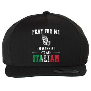 Pray For Me Im Married To An Italian Funny Gift Tee Wool Snapback Cap