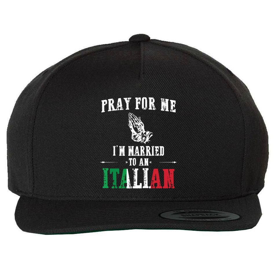 Pray For Me Im Married To An Italian Funny Gift Tee Wool Snapback Cap