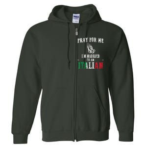 Pray For Me Im Married To An Italian Funny Gift Tee Full Zip Hoodie