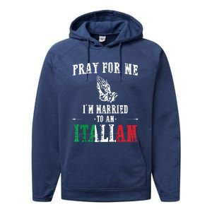 Pray For Me Im Married To An Italian Funny Gift Tee Performance Fleece Hoodie