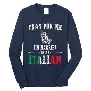 Pray For Me Im Married To An Italian Funny Gift Tee Long Sleeve Shirt