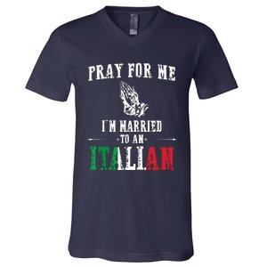 Pray For Me Im Married To An Italian Funny Gift Tee V-Neck T-Shirt