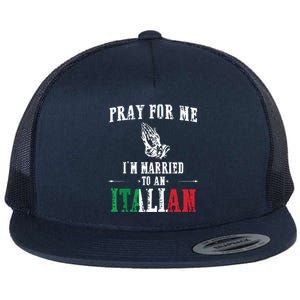 Pray For Me Im Married To An Italian Funny Gift Tee Flat Bill Trucker Hat