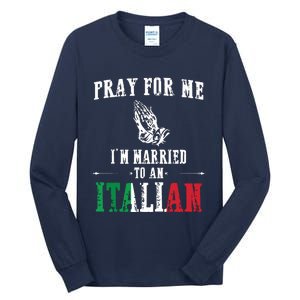 Pray For Me Im Married To An Italian Funny Gift Tee Tall Long Sleeve T-Shirt