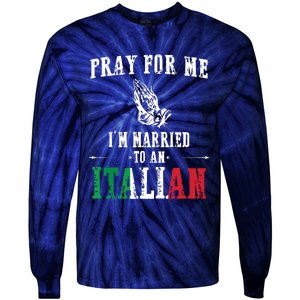 Pray For Me Im Married To An Italian Funny Gift Tee Tie-Dye Long Sleeve Shirt