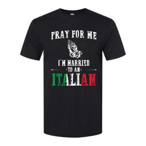 Pray For Me Im Married To An Italian Funny Gift Tee Softstyle CVC T-Shirt