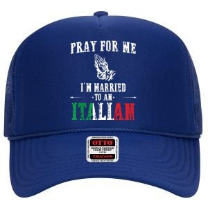 Pray For Me Im Married To An Italian Funny Gift Tee High Crown Mesh Back Trucker Hat