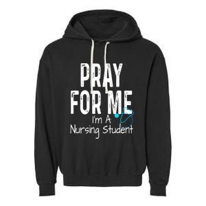 Pray For Me Im A Nursing Student Nurse School Medical Field Gift Garment-Dyed Fleece Hoodie