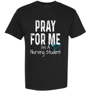 Pray For Me Im A Nursing Student Nurse School Medical Field Gift Garment-Dyed Heavyweight T-Shirt