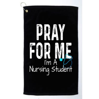 Pray For Me Im A Nursing Student Nurse School Medical Field Gift Platinum Collection Golf Towel