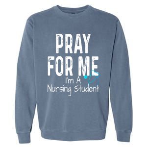 Pray For Me Im A Nursing Student Nurse School Medical Field Gift Garment-Dyed Sweatshirt