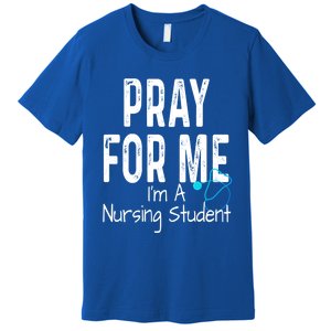 Pray For Me Im A Nursing Student Nurse School Medical Field Gift Premium T-Shirt