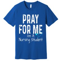 Pray For Me Im A Nursing Student Nurse School Medical Field Gift Premium T-Shirt