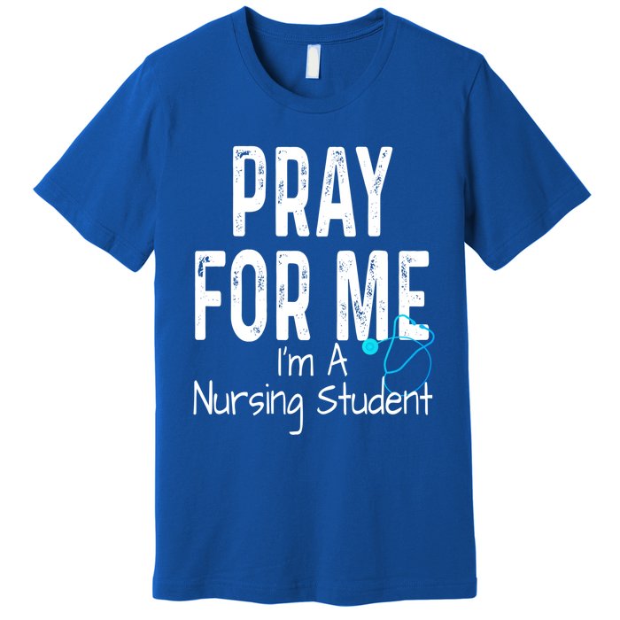 Pray For Me Im A Nursing Student Nurse School Medical Field Gift Premium T-Shirt