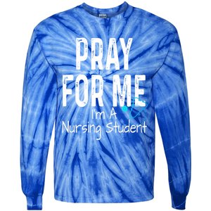 Pray For Me Im A Nursing Student Nurse School Medical Field Gift Tie-Dye Long Sleeve Shirt