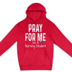 Pray For Me Im A Nursing Student Nurse School Medical Field Gift Premium Pullover Hoodie