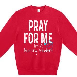 Pray For Me Im A Nursing Student Nurse School Medical Field Gift Premium Crewneck Sweatshirt