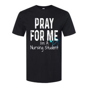 Pray For Me Im A Nursing Student Nurse School Medical Field Gift Softstyle CVC T-Shirt