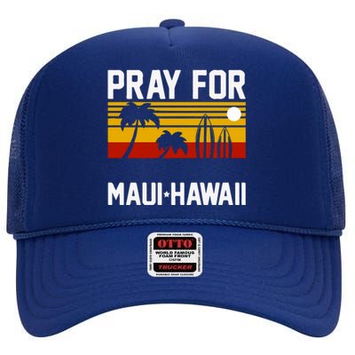 Pray For Maui Support Hawaii Gift Hawaii Strong High Crown Mesh Back Trucker Hat