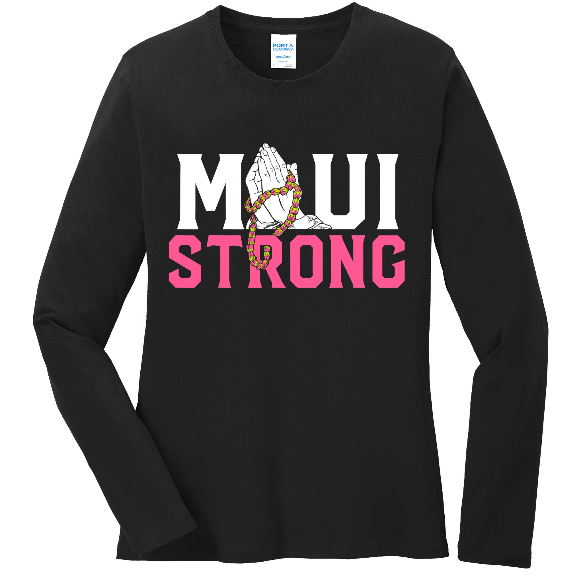 Pray For Maui Hawaii Strong Support For Hawaii Fire Victims Ladies Long Sleeve Shirt