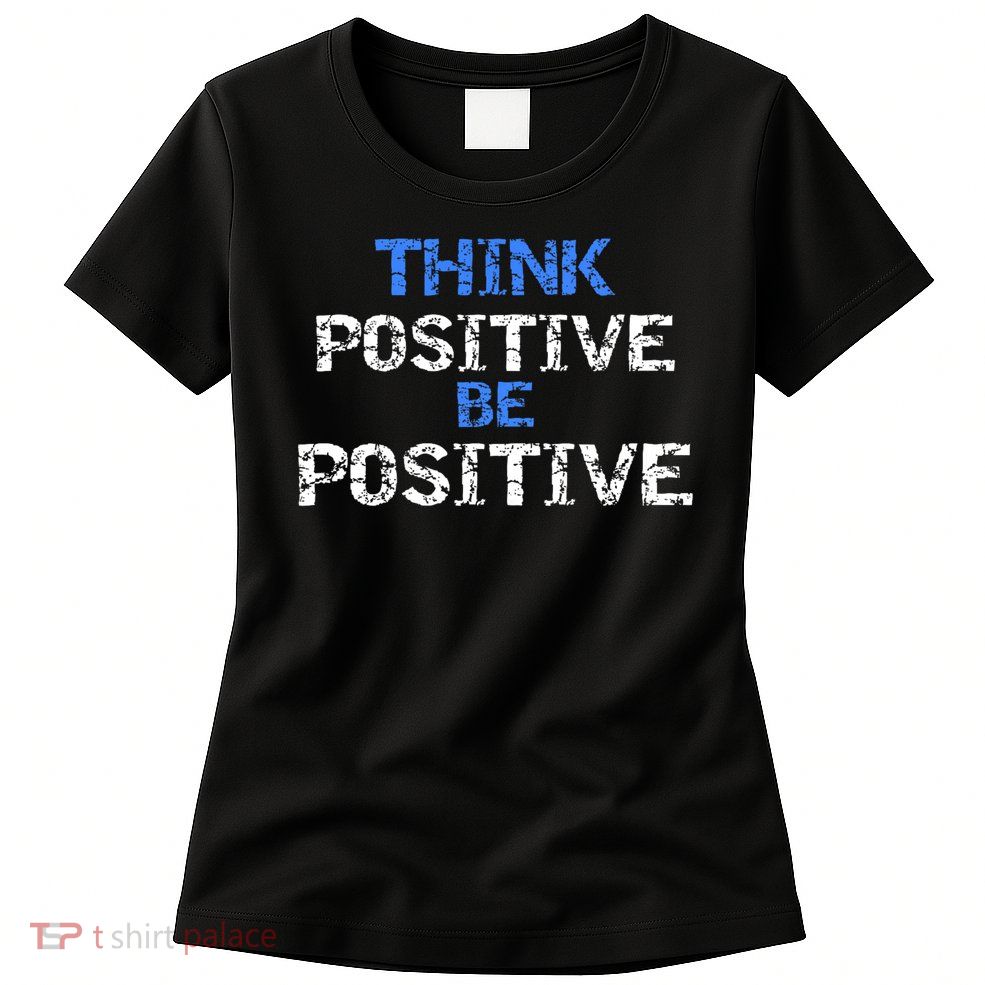 Positive For Motivational Kindness - Positive Message Womens T-Shirt