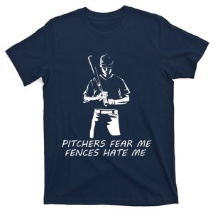 Pitchers Fear Me Fences Hate Me Baseball T-Shirt