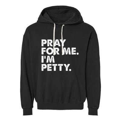 Pray For Me Im P.E.T.T.Y Funny Saying Garment-Dyed Fleece Hoodie