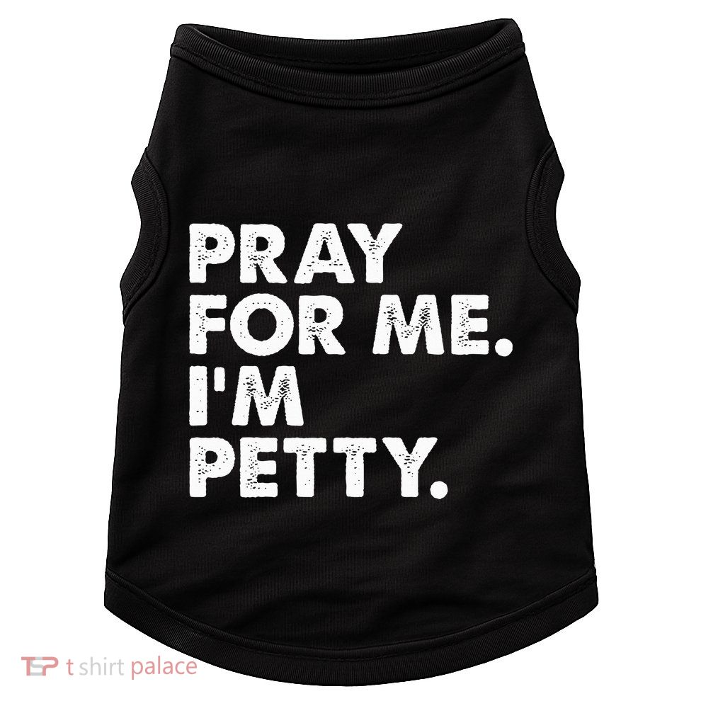 Pray For Me Im P.E.T.T.Y Funny Saying Doggie Tank
