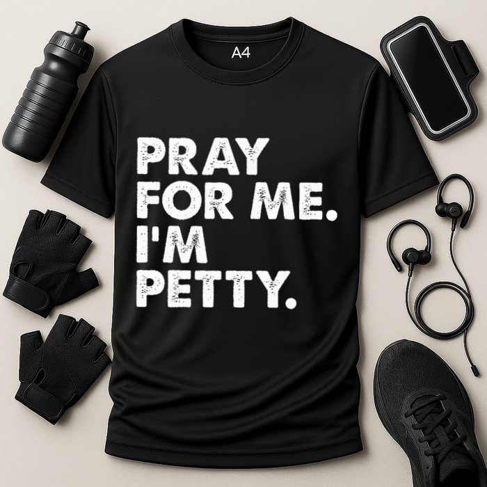 Pray For Me Im P.E.T.T.Y Funny Saying Cooling Performance Crew T-Shirt