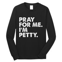 Pray For Me Im P.E.T.T.Y Funny Saying Long Sleeve Shirt