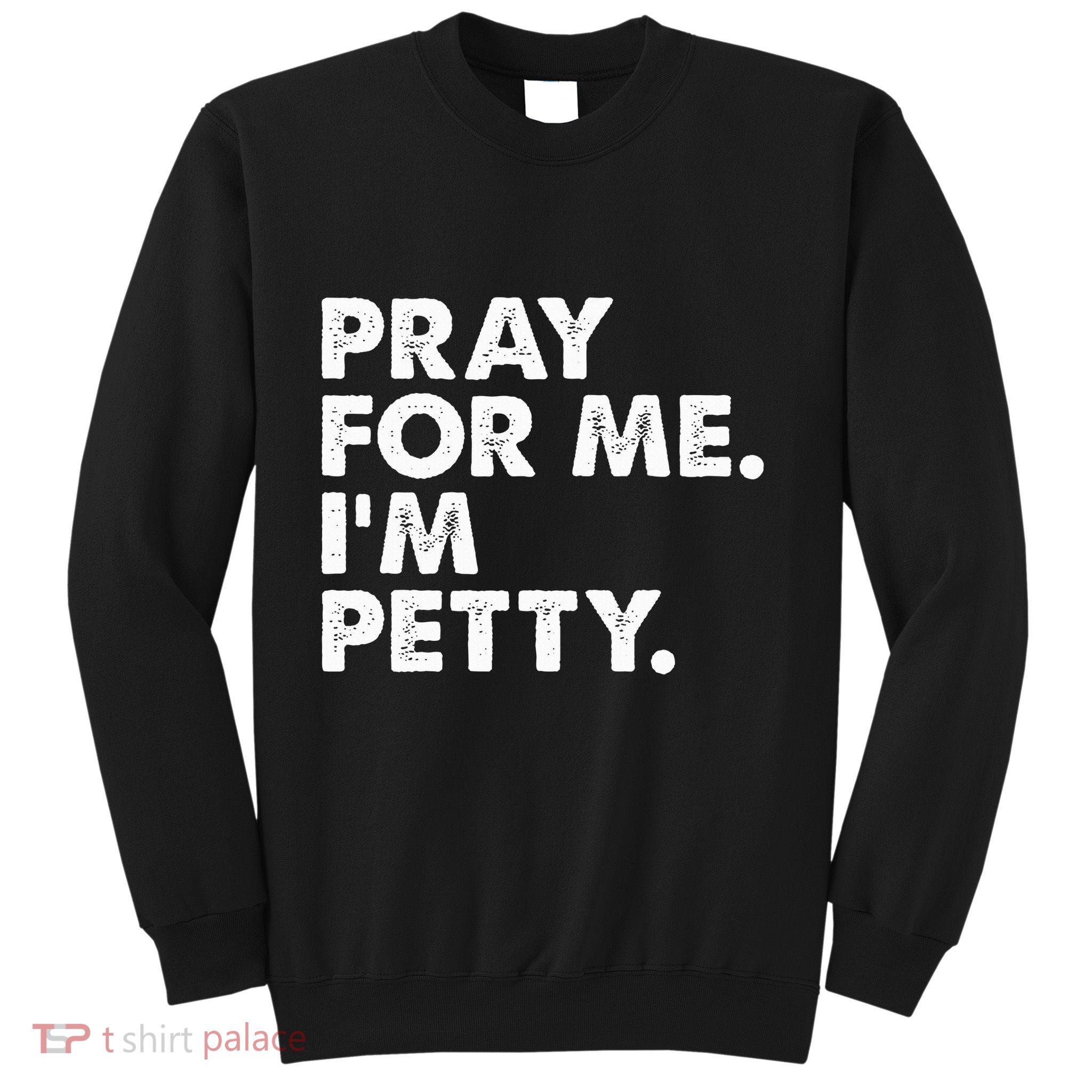Pray For Me Im P.E.T.T.Y Funny Saying Sweatshirt