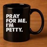 Pray For Me Im P.E.T.T.Y Funny Saying 11oz C Handle Ceramic Mug