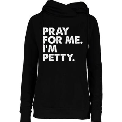 Pray For Me Im P.E.T.T.Y Funny Saying Womens Funnel Neck Pullover Hood
