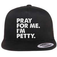 Pray For Me Im P.E.T.T.Y Funny Saying Flat Bill Trucker Hat