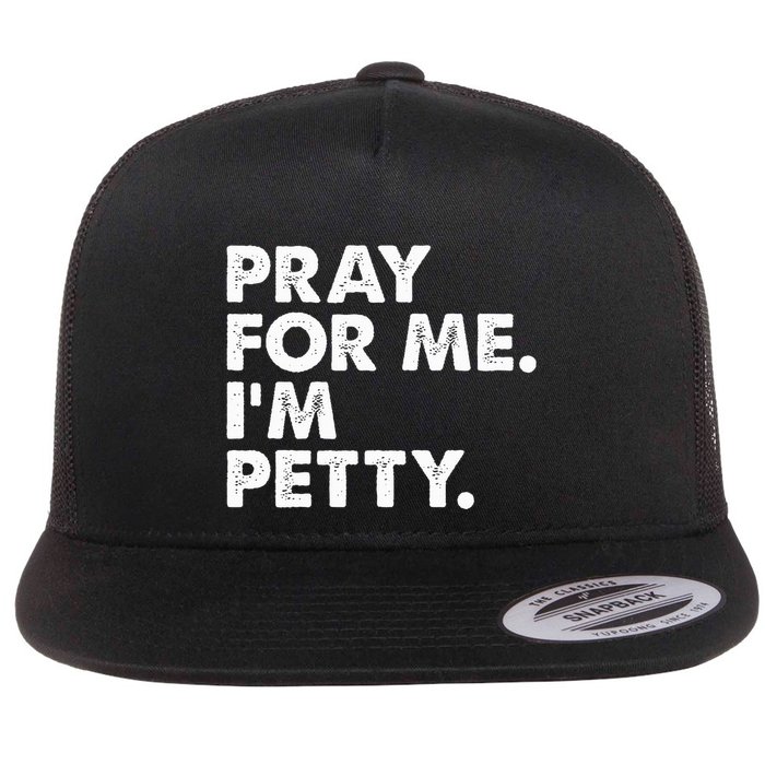 Pray For Me Im P.E.T.T.Y Funny Saying Flat Bill Trucker Hat