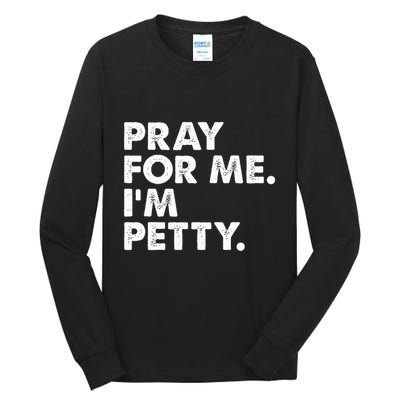 Pray For Me Im P.E.T.T.Y Funny Saying Tall Long Sleeve T-Shirt
