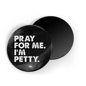 Pray For Me Im P.E.T.T.Y Funny Saying Magnet