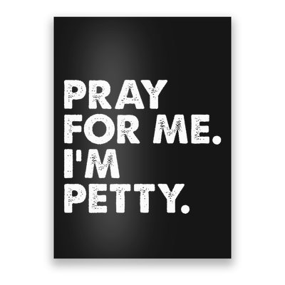 Pray For Me Im P.E.T.T.Y Funny Saying Poster