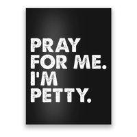 Pray For Me Im P.E.T.T.Y Funny Saying Poster