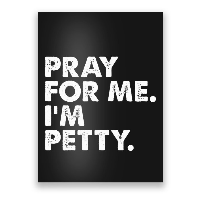 Pray For Me Im P.E.T.T.Y Funny Saying Poster