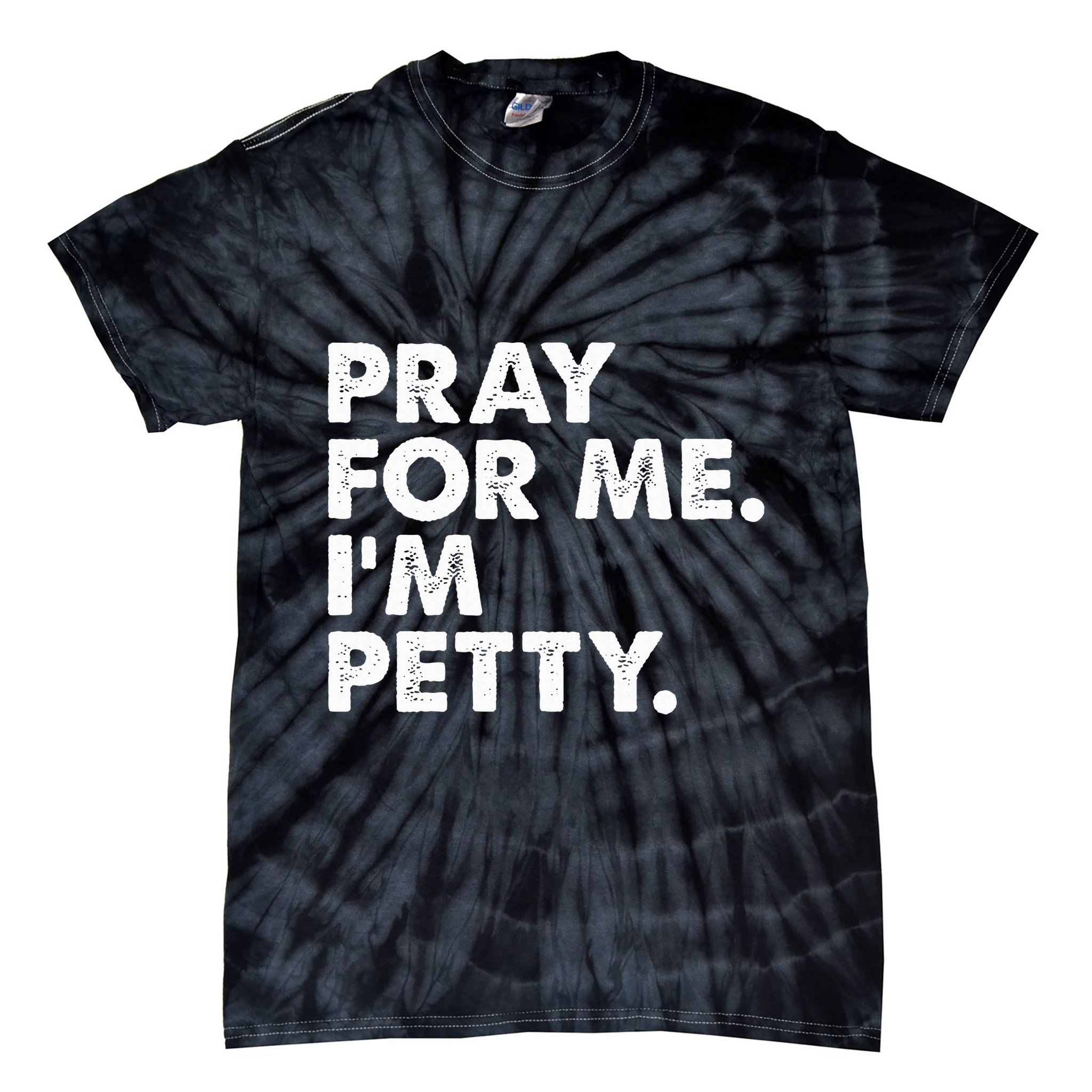 Pray For Me Im P.E.T.T.Y Funny Saying Tie-Dye T-Shirt